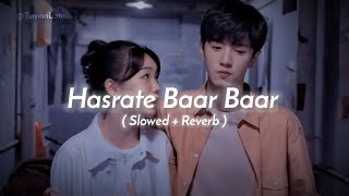 Hasrate Baar Baar Yaar ki Karo  Slowed amp Reverb  Kk  Pritam  Mat Aazma Re Lofi Song [upl. by Jamill]