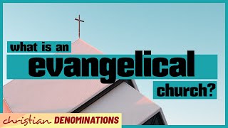 What is an Evangelical Church [upl. by Hokanson]