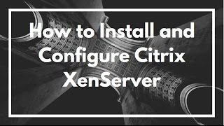 How to Install and Configure Citrix XenServer  VIDEO TUTORIAL [upl. by Llecrep]