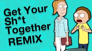 Get Your Shit Together Rick and Morty remix song [upl. by Ardiedak954]