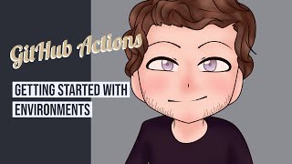 GitHub Actions  Getting Started With Environments [upl. by Sitoiyanap242]