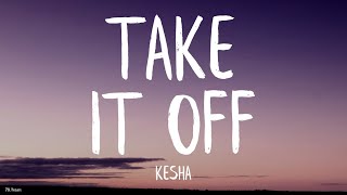 Kesha  Take It Off Lyrics Stephen Marcus Bootleg [upl. by Aekal491]