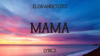 El Grande Toto  Mama Lyrics [upl. by Haberman]