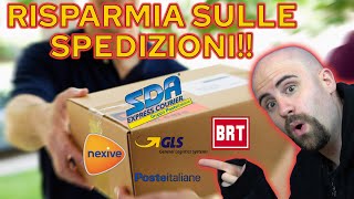 Come SPEDIRE RISPARMIANDO tempo e soldi con SDA BRT GLS POSTE ITALIANE e NEXIVE [upl. by Aleakcim]