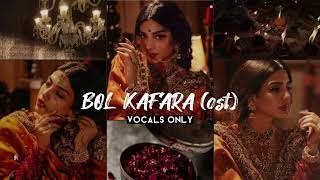 BOL KAFARA ost  VOCALS ONLY [upl. by Damali]