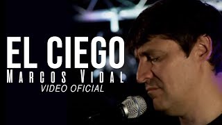 Marcos Vidal  El Ciego Video Oficial [upl. by Erej528]