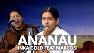 ANANAU  INKA GOLD feat MARCOS Oonagh  Alborada Uchpa [upl. by Esyle]