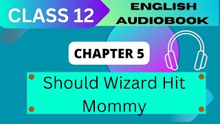 Should Wizard hit Mommy Class 12  Chapter 5 NCERT English Audiobook [upl. by Sigmund]