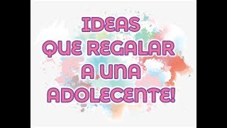 IDEAS PARA REGALAR A UNA ADOLESCENTE  IDEAS TO GIVE TO A TEENAGER [upl. by Inot18]