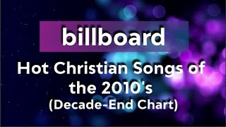 Billboard Hot Christian Songs of the 2010s DecadeEnd Chart [upl. by Auof]