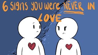 6 Signs You Were Never in Love [upl. by Nonnek]