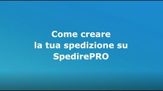 SpedirePRO  Come creare la tua spedizione su SpedirePRO [upl. by Trumann]