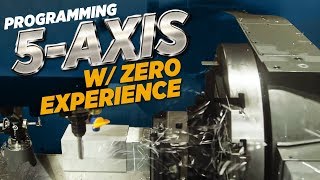 Programming 5 Axis W Zero Experience  CNC Machining  Vlog 80 [upl. by Ellehcyar]