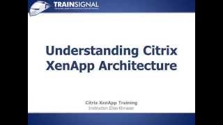 05 Understanding Citrix XenApp Architecture [upl. by Marjory]