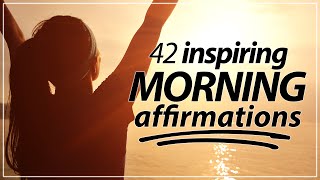 42 Morning Affirmations KICKSTART YOUR DAY [upl. by Shultz]