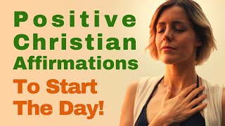 Positive Christian Affirmations to Start the Day [upl. by Symons241]