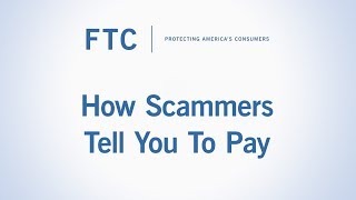 How Scammers Tell You To Pay  Federal Trade Commission [upl. by Ecirtahs290]