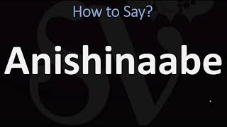 How to Pronounce Anishinaabe CORRECTLY [upl. by Belayneh]