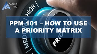 PPM 101  How to Effectively Use a Priority Matrix [upl. by Pegasus]