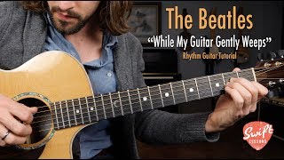 The Beatles quotWhile My Guitar Gently Weepsquot  Rhythm Guitar Lesson [upl. by Anom652]