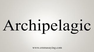 How To Say Archipelagic [upl. by Adnolaj803]