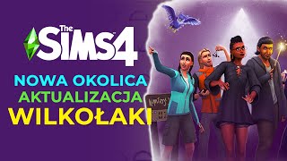 Nowa okolica w Sims 4 aktualizacja i WILKOŁAKI 😱 Mnóstwo podpowiedzi od twórców [upl. by Alhak514]