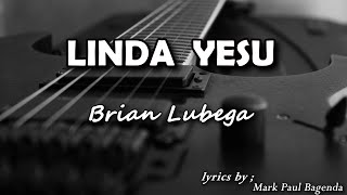 LINDA YESU Lyrics Brian Lubega [upl. by Siahc168]