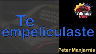 Te Empeliculaste  Peter Manjarrés  Con Letra  Video Lyric [upl. by Coralie912]