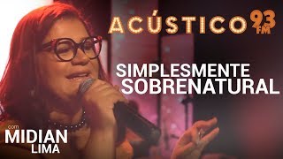 Midian Lima  SIMPLESMENTE SOBRENATURAL  Acústico 93  AO VIVO  2019 [upl. by Pennie]