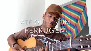 Até que enfim  Ferrugem cover Bino Santana [upl. by Kathryne]