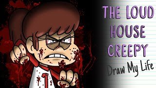 THE LOUD HOUSE CREEPY  Draw My Life [upl. by Marybeth]