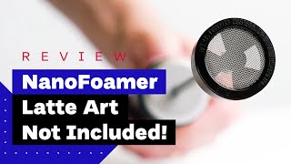 NanoFoamer Review Best Milk Frother For Home Baristas [upl. by Anilag]