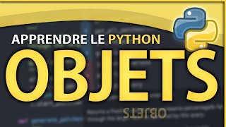 APPRENDRE LE PYTHON 7  LES OBJETS [upl. by Patience]