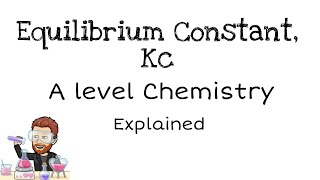 Equilibrium Constant Kc  A level Chemistry [upl. by Ennobe]