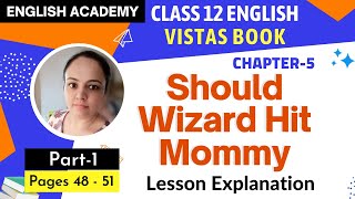 Should Wizard Hit Mommy Class 12 Part 1 Chapter 5 English Vistas book explanation  CBSE Page 4851 [upl. by Nylorac]