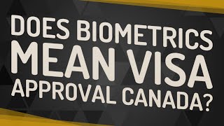 Does biometrics mean visa approval Canada [upl. by Orenid547]