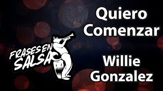 Quiero comenzar letra  Willie Gonzalez Frases en Salsa [upl. by Garneau479]