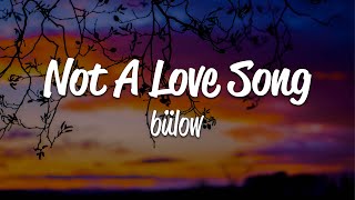 bülow  Not A Love Song Lyrics [upl. by Hyman680]