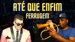 ATÉ QUE ENFIM  Ferrugem Flugelhorn [upl. by Sinegra]