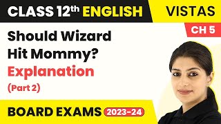 Should Wizard Hit Mommy  Explanation Part 2  Class 12 English Vistas Chapter 5 202223 [upl. by Annaeirb]