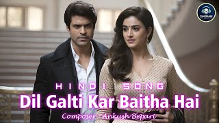 Dil Galti Kar Baitha Hai Hindi Music Video [upl. by Chor]