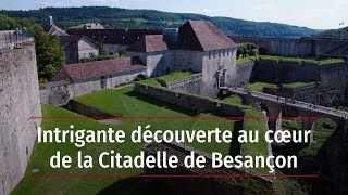 Intrigante découverte au cœur de la Citadelle de Besançon [upl. by Nnaylrebmik]