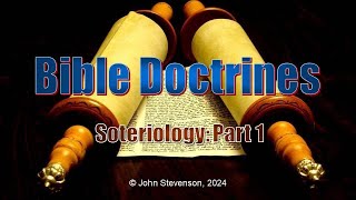 Bible Doctrines 21 Soteriology  Part 1 [upl. by Alian]