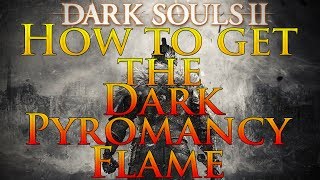 Dark Souls 2 How to get the Dark Pyromancy Flame [upl. by Annie]