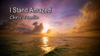 I Stand Amazed  Chris Tomlin with lyrics [upl. by Askari]