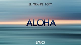 ElGrandeToto  Aloha Lyrics [upl. by Gigi]