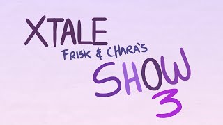 XTALE FRISK AND CHARAS SHOW 3  By Jakei [upl. by Darla]