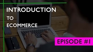 Episode 1 Introduction to eCommerce  What is eCommerce  Starting amp Growing an Online Business [upl. by Viking]