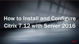 How to install and configure Citrix 712 with Server 2016 [upl. by Gregorius]