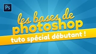 TUTO  LES BASES DE PHOTOSHOP POUR BIEN DÉBUTER [upl. by Alasdair]